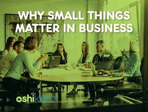 Why Small Things Matter in Business